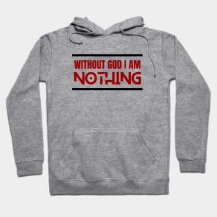 Without God I Am Nothing | Christian Hoodie